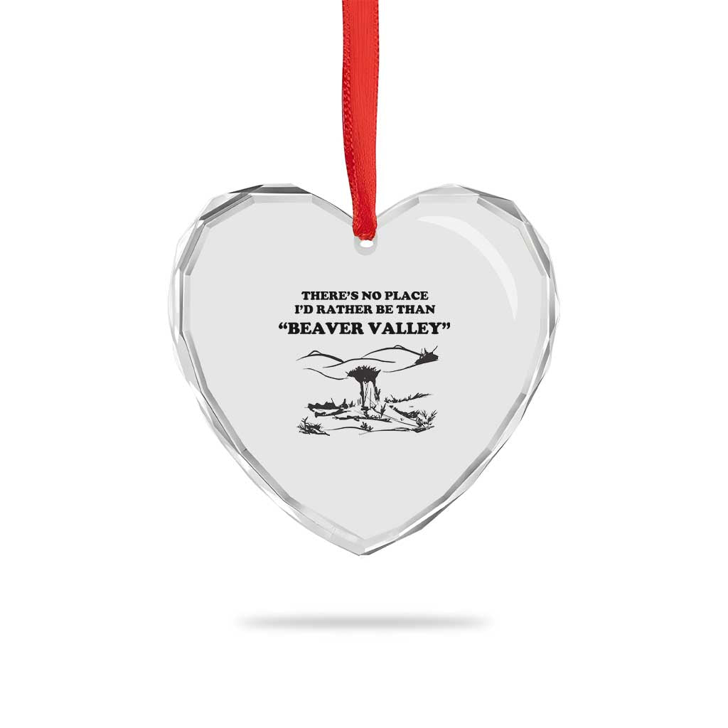 Funny Beaver Valley Heart Crystal Glass Ornament Theres No Place I'd Rather Be Adult Humor TS02 Print Your Wear
