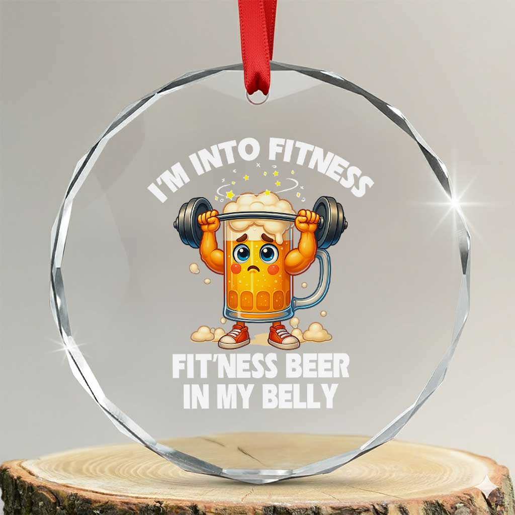 Funny Beer Lover Crystal Glass Ornament I Am Into Fitness Beer in My Belly TS14 Transparent Glass 3'' Circle Print Your Wear