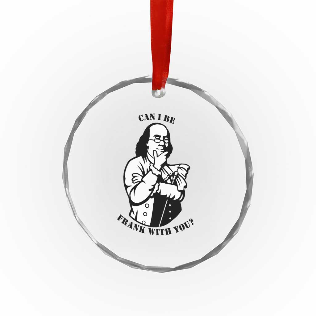 Funny Benjamin Franklin Crystal Glass Ornament Can I Be Frank With You TS12 Print Your Wear