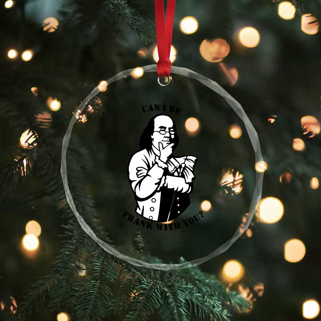 Funny Benjamin Franklin Crystal Glass Ornament Can I Be Frank With You TS12 Print Your Wear