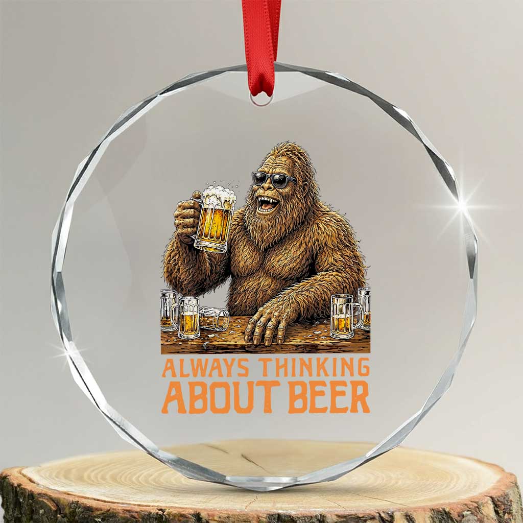 Funny Bigfoot Always Thinking About Beer Crystal Glass Ornament Beer Drinker Gift TS12 Transparent Glass 3'' Circle Print Your Wear