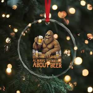 Funny Bigfoot Always Thinking About Beer Crystal Glass Ornament Beer Drinker Gift