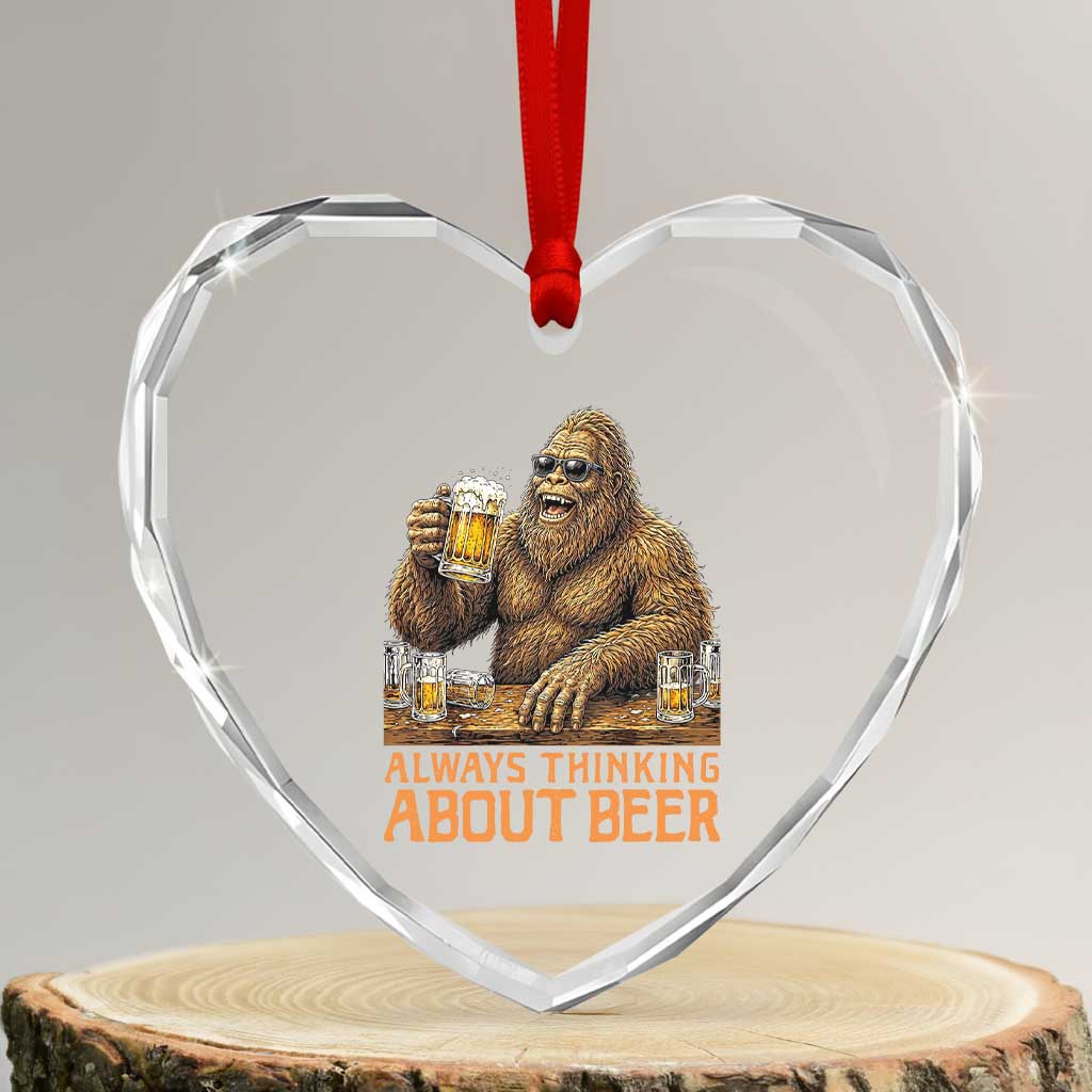 Funny Bigfoot Always Thinking About Beer Heart Crystal Glass Ornament Beer Drinker Gift TS12 Transparent Glass 3'' Heart Print Your Wear