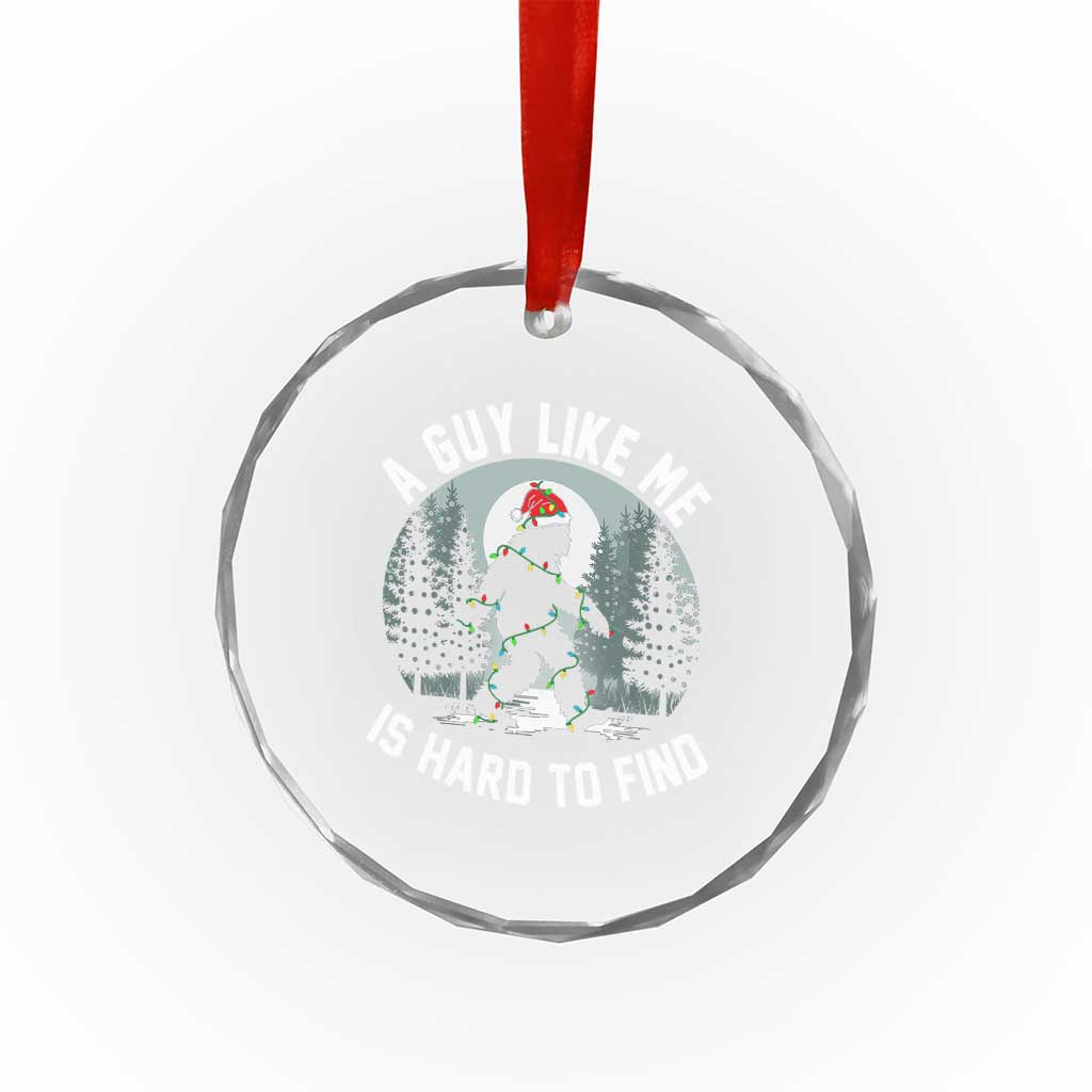 Funny Bigfoot Christmas Crystal Glass Ornament A Guy Like Me Is Hard To Find TS14 Print Your Wear