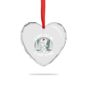 Funny Bigfoot Christmas Heart Crystal Glass Ornament A Guy Like Me Is Hard To Find TS14 Print Your Wear