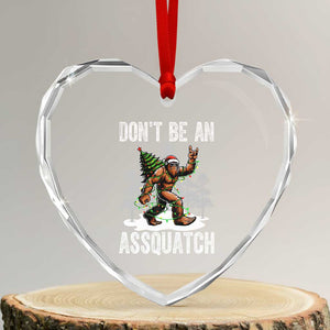 Funny Bigfoot Christmas Heart Crystal Glass Ornament Do Not Be An Assquatch TS14 Transparent Glass 3'' Heart Print Your Wear