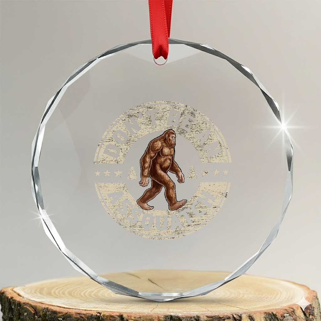 Funny Bigfoot Crystal Glass Ornament Don't Be An Assquatch Retro Outdoor TS10 Transparent Glass 3'' Circle Print Your Wear