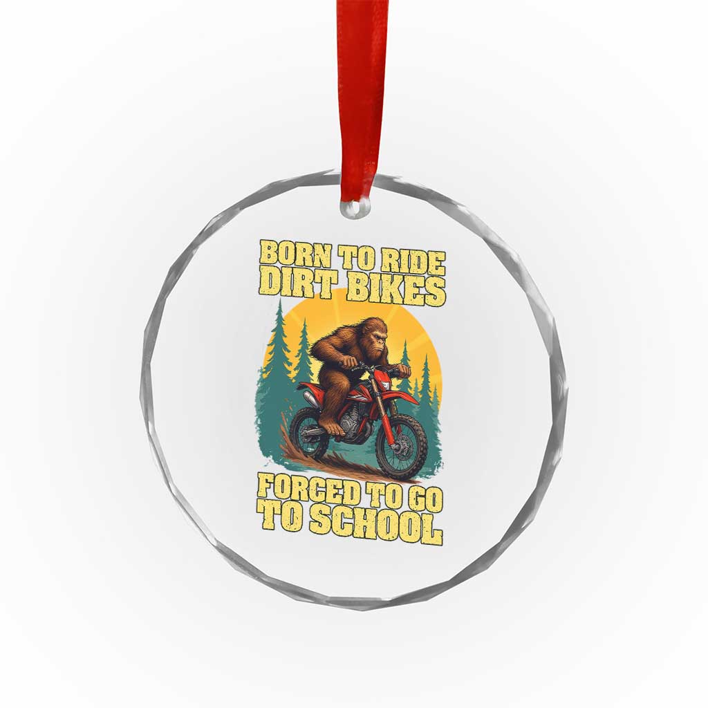 Funny Bigfoot Dirt Bike Crystal Glass Ornament Born To Ride Dirt Bikes Forced To Go To School TS14 Transparent Glass 3'' Circle Print Your Wear