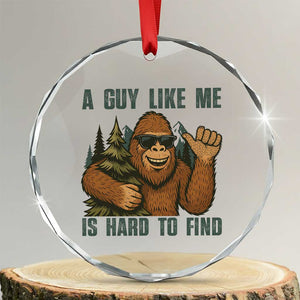 Funny Bigfoot Gift Crystal Glass Ornament A Guy Like Me Is Hard To Find TS12 Transparent Glass 3'' Circle Print Your Wear