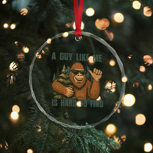 Funny Bigfoot Gift Crystal Glass Ornament A Guy Like Me Is Hard To Find TS12 Print Your Wear