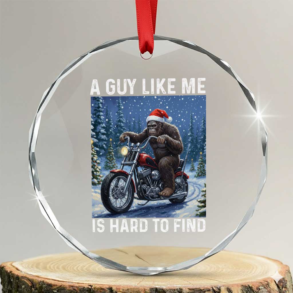 Funny Bigfoot Motorcycle Christmas Crystal Glass Ornament A Guy Like Me Is Hard To Forest Find TS14 Transparent Glass 3'' Circle Print Your Wear
