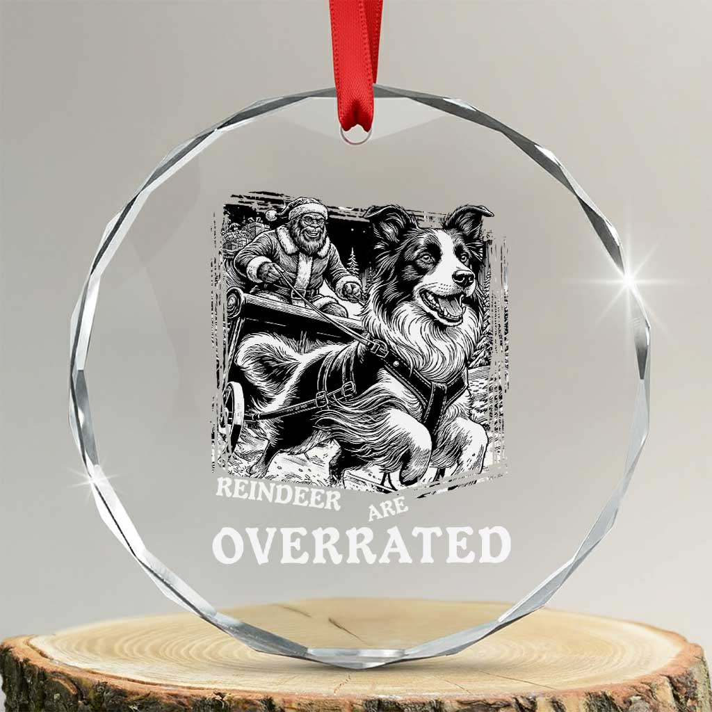 Funny Bigfoot Santa Border Collie Sleigh Christmas Gift Crystal Glass Ornament Funny Reindeer Are Overrated TS12 Transparent Glass 3'' Circle Print Your Wear
