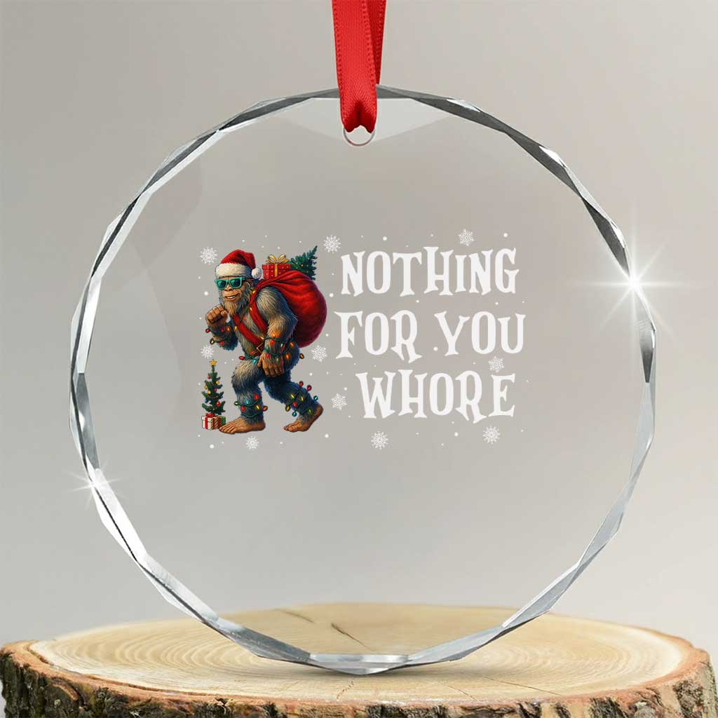 Funny Bigfoot Santa Xmas Crystal Glass Ornament Nothing For You Whore Merry Squatchmas TS14 Transparent Glass 3'' Circle Print Your Wear