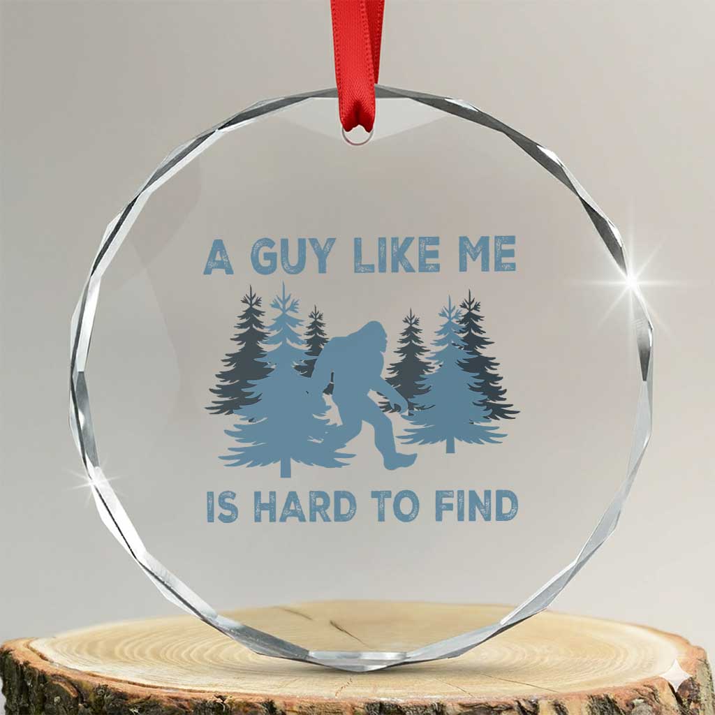 Funny Bigfoot Sasquatch Crystal Glass Ornament A Guy Like Me Is Hard To Find Forest Silhouette TS02 Transparent Glass 3'' Circle Print Your Wear