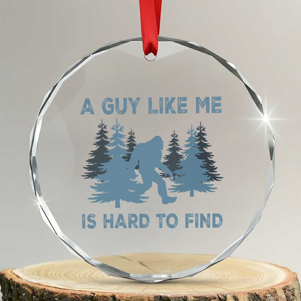 Funny Bigfoot Sasquatch Crystal Glass Ornament A Guy Like Me Is Hard To Find Forest Silhouette TS02 Transparent Glass 3'' Circle Print Your Wear