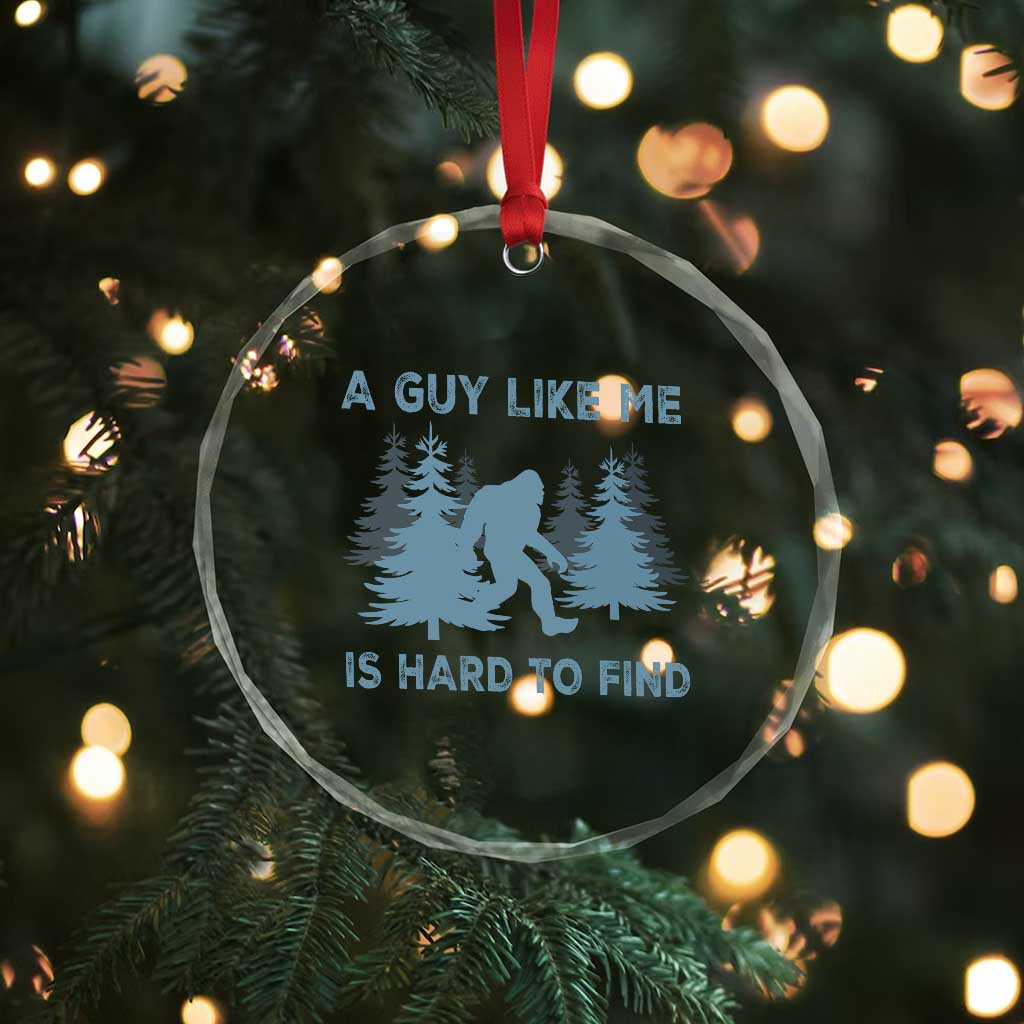 Funny Bigfoot Sasquatch Crystal Glass Ornament A Guy Like Me Is Hard To Find Forest Silhouette TS02 Print Your Wear