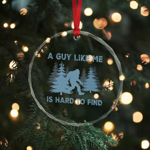 Funny Bigfoot Sasquatch Crystal Glass Ornament A Guy Like Me Is Hard To Find Forest Silhouette TS02 Print Your Wear