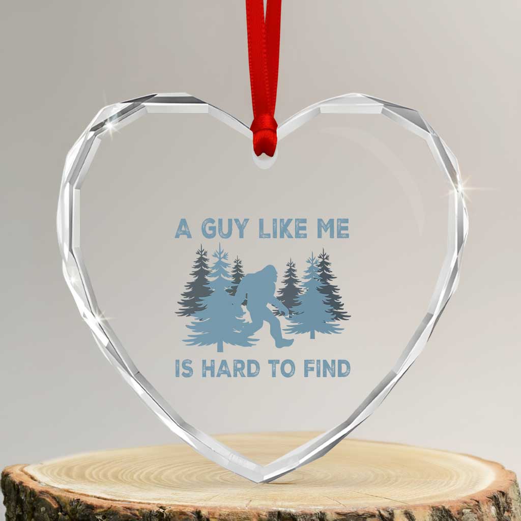 Funny Bigfoot Sasquatch Heart Crystal Glass Ornament A Guy Like Me Is Hard To Find Forest Silhouette TS02 Transparent Glass 3'' Heart Print Your Wear