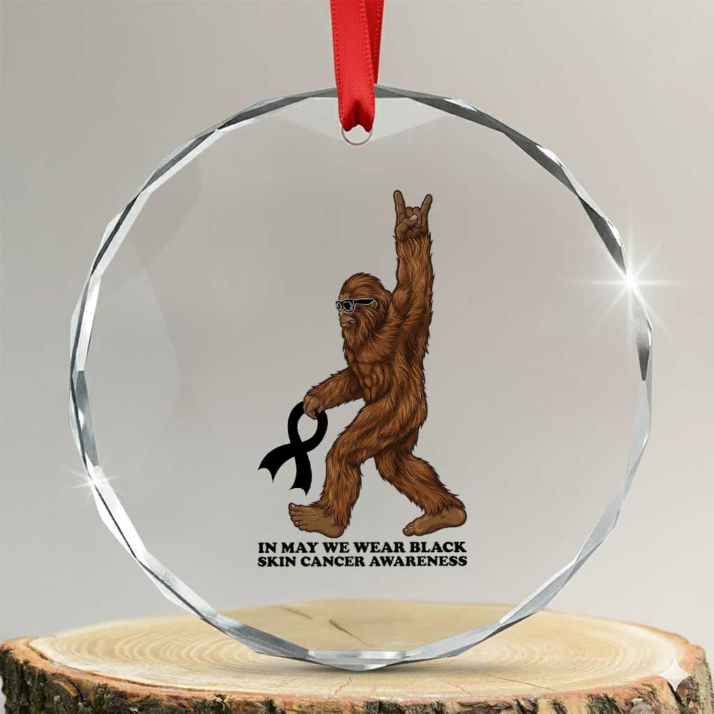 Funny Bigfoot Skin Cancer Support Crystal Glass Ornament In May We Wear Black TS12 Transparent Glass 3'' Circle Print Your Wear