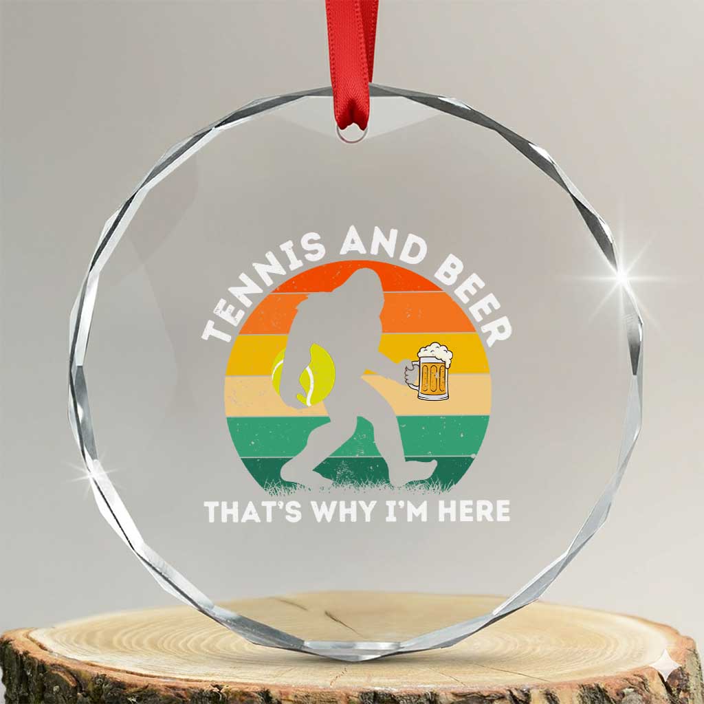 Funny Bigfoot Tennis Player Beer Lover Crystal Glass Ornament That Is Why I Am Here TS12 Transparent Glass 3'' Circle Print Your Wear