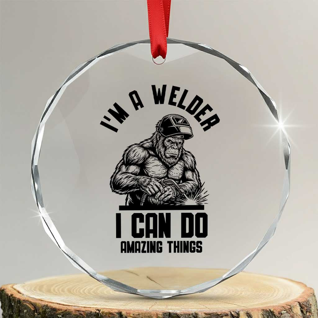 Funny Bigfoot Welder Crystal Glass Ornament I Can Do Amazing Things TS12 Transparent Glass 3'' Circle Print Your Wear