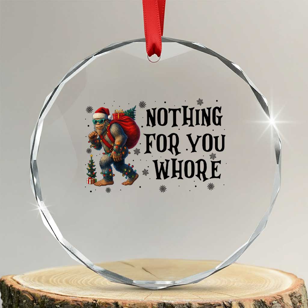 Funny Bigfoot Xmas Crystal Glass Ornament Nothing For You Whore Sasquatch TS14 Transparent Glass 3'' Circle Print Your Wear