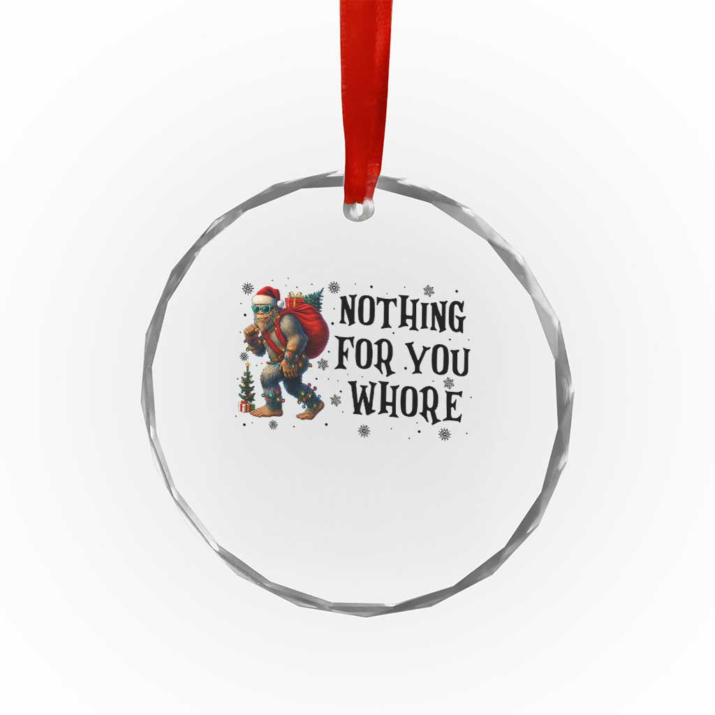 Funny Bigfoot Xmas Crystal Glass Ornament Nothing For You Whore Sasquatch TS14 Transparent Glass 3'' Circle Print Your Wear