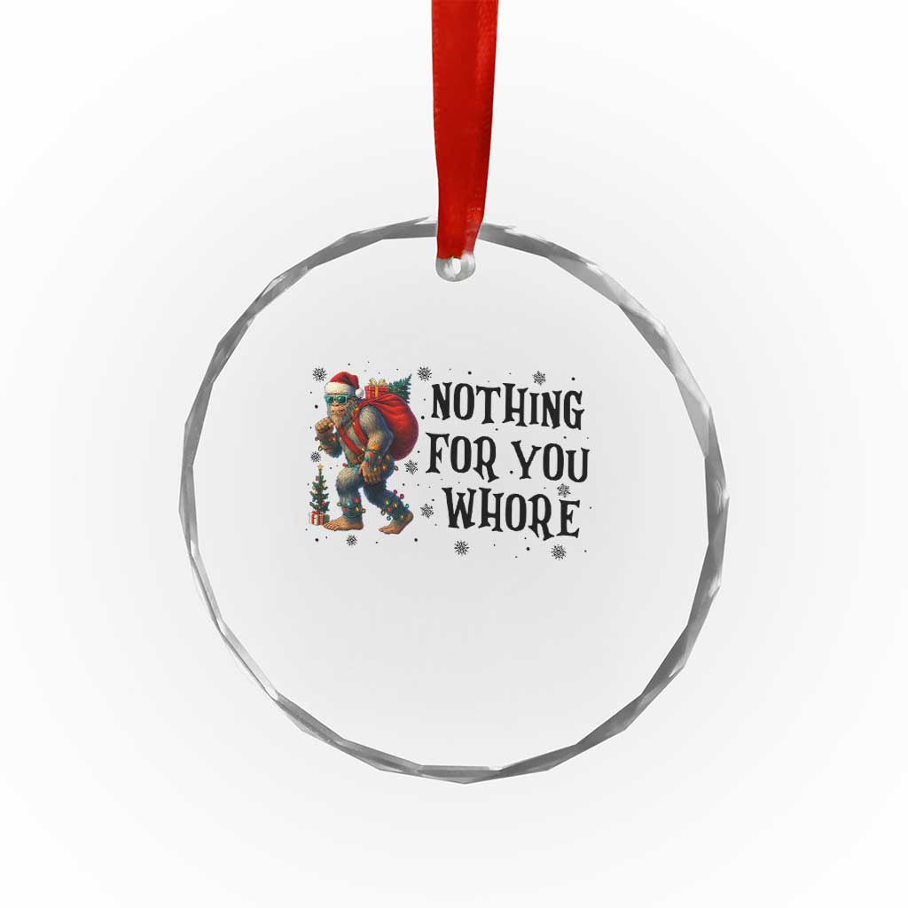 Funny Bigfoot Xmas Crystal Glass Ornament Nothing For You Whore Sasquatch TS14 Print Your Wear