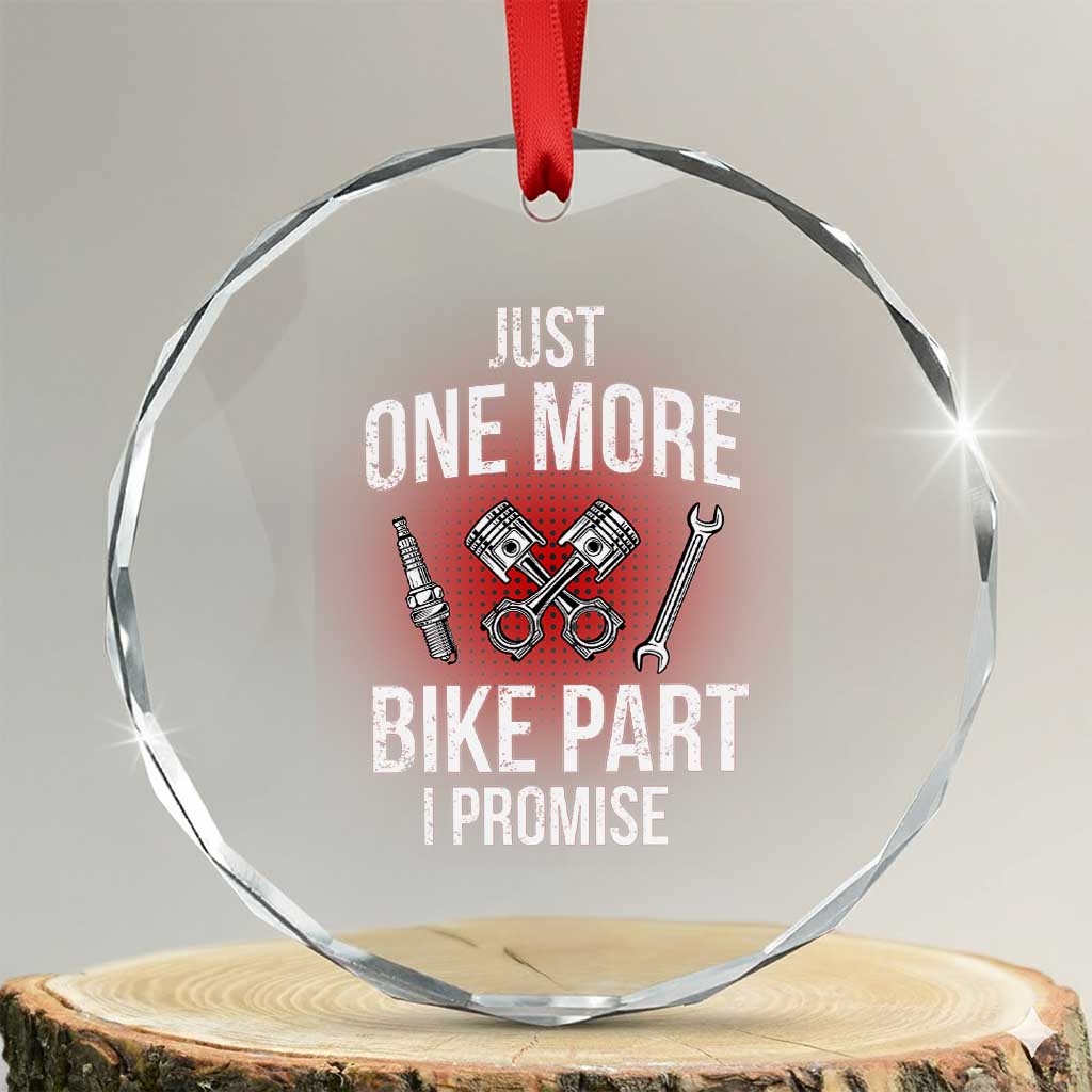 Funny Biker Crystal Glass Ornament One More Bike Part Motorcycle Mechanic TS02 Transparent Glass 3'' Circle Print Your Wear