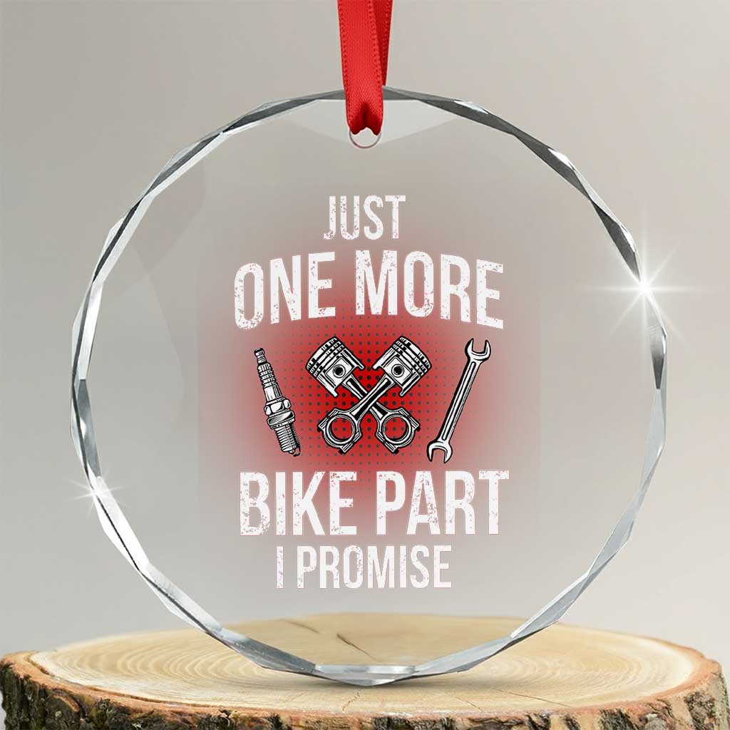 Funny Biker Crystal Glass Ornament One More Bike Part Motorcycle Mechanic TS02 Transparent Glass 3'' Circle Print Your Wear