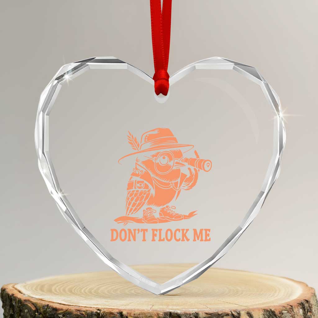 Funny Bird Watching Detective Birdwatcher Heart Crystal Glass Ornament Dont Flock Me TS12 Transparent Glass 3'' Heart Print Your Wear