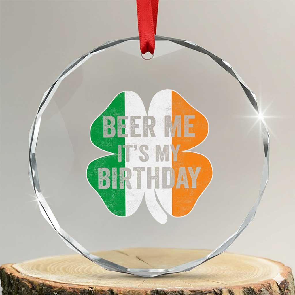 Funny Birthday St Patricks Day Crystal Glass Ornament Beer Me Its My Birthday Ireland Irish Shamrock TS10 Transparent Glass 3'' Circle Print Your Wear