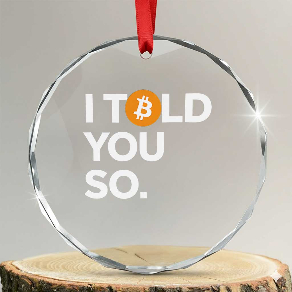 Funny Bitcoin Crystal Glass Ornament Bitcoin I Told You So Funny BTC Crypto Cryptocurrency Trader TS02 Transparent Glass 3'' Circle Print Your Wear