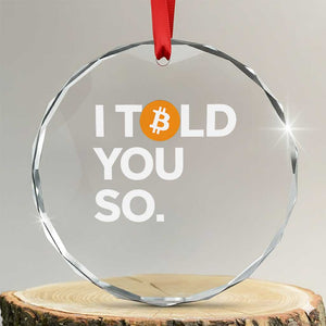 Funny Bitcoin Crystal Glass Ornament Bitcoin I Told You So Funny BTC Crypto Cryptocurrency Trader TS02 Transparent Glass 3'' Circle Print Your Wear