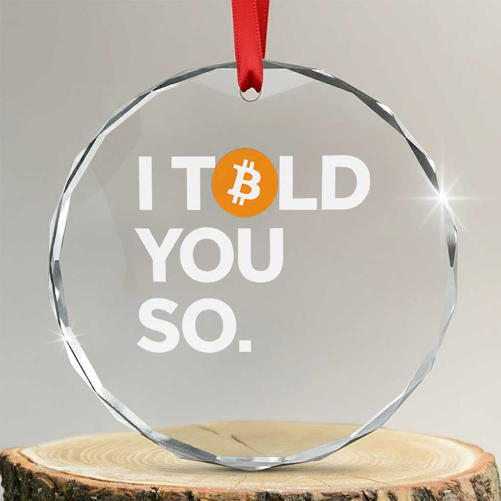 Funny Bitcoin Crystal Glass Ornament Bitcoin I Told You So Funny BTC Crypto Cryptocurrency Trader TS02 Transparent Glass 3'' Circle Print Your Wear