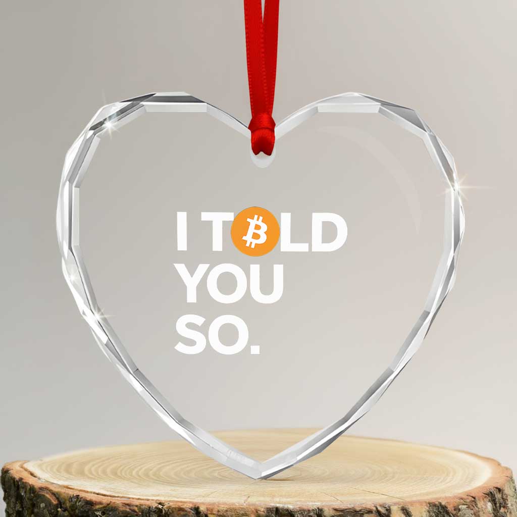 Funny Bitcoin Heart Crystal Glass Ornament Bitcoin I Told You So Funny BTC Crypto Cryptocurrency Trader TS02 Transparent Glass 3'' Heart Print Your Wear