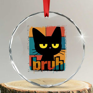 Funny Black Cat Bruh Meme Crystal Glass Ornament Funny Black Cat TS14 Transparent Glass 3'' Circle Print Your Wear