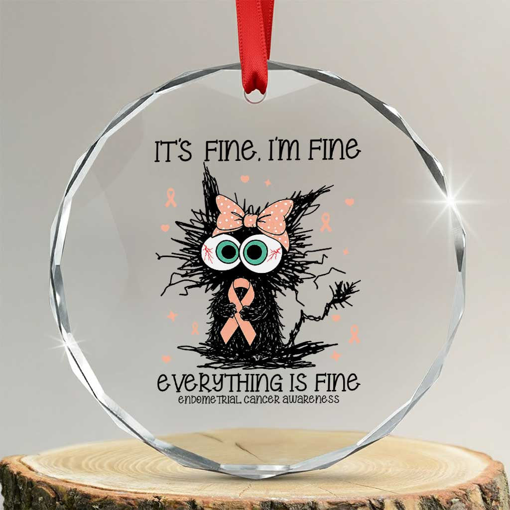 Funny Black Cat Endometrial Cancer Awareness Crystal Glass Ornament Its Fine Im Fine Everything Is Fine TS12 Transparent Glass 3'' Circle Print Your Wear