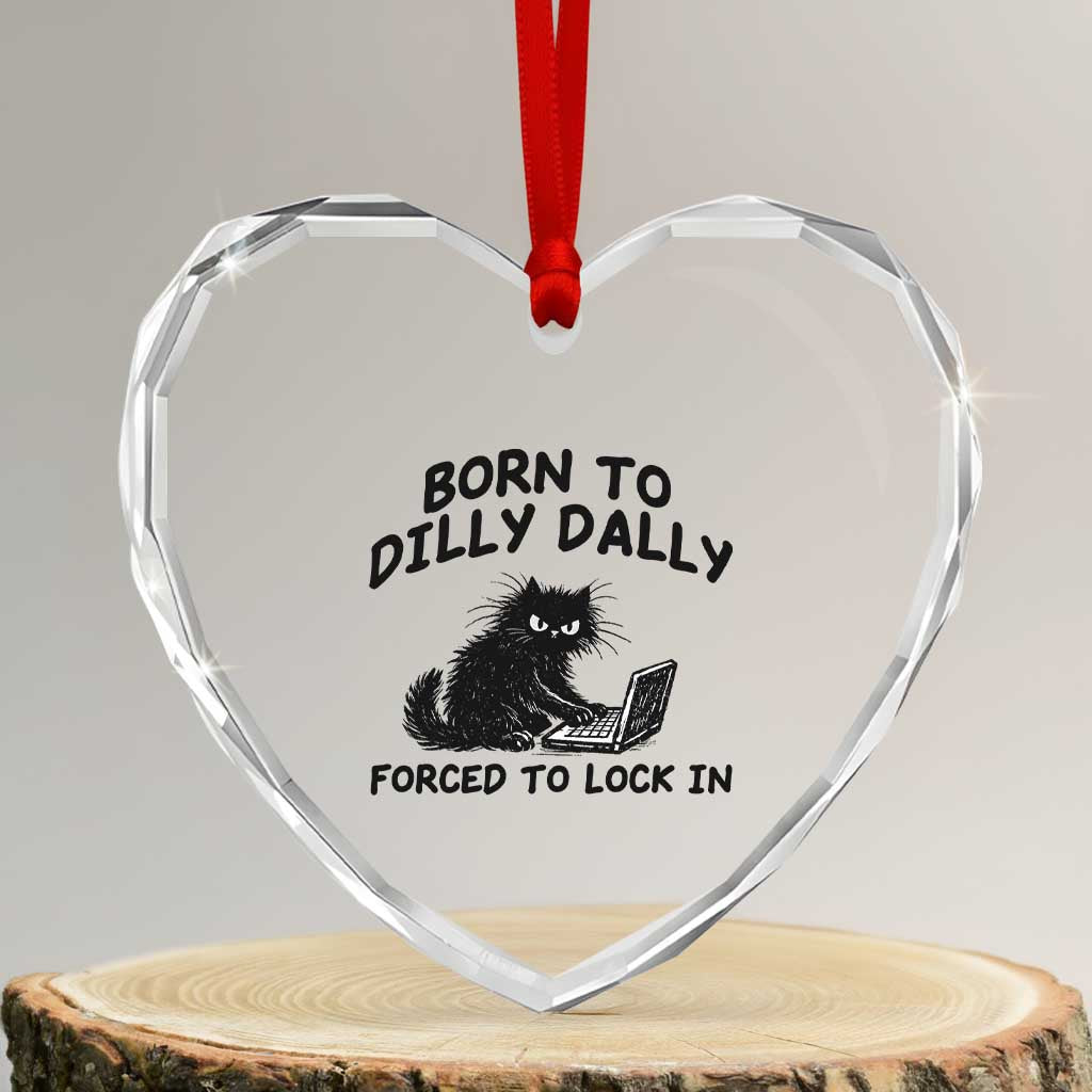 Funny Black Cat Heart Crystal Glass Ornament Born To Dilly Dally Forced To Lock In TS12 Transparent Glass 3'' Heart Print Your Wear