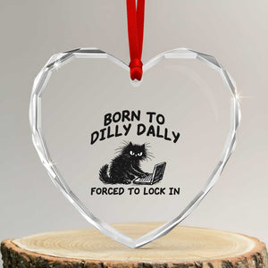 Funny Black Cat Heart Crystal Glass Ornament Born To Dilly Dally Forced To Lock In TS12 Transparent Glass 3'' Heart Print Your Wear