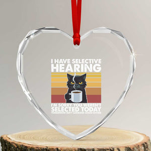 Funny Black Cat Meme Heart Crystal Glass Ornament I Have Selective Hearing You Were Not Selected Today TS14 Transparent Glass 3'' Heart Print Your Wear