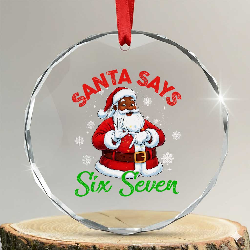 Funny Black Santa Says Six Seven Crystal Glass Ornament Christmas 67 Meme African American Santa Gen Alpha Slang TS11 Transparent Glass 3'' Circle Print Your Wear