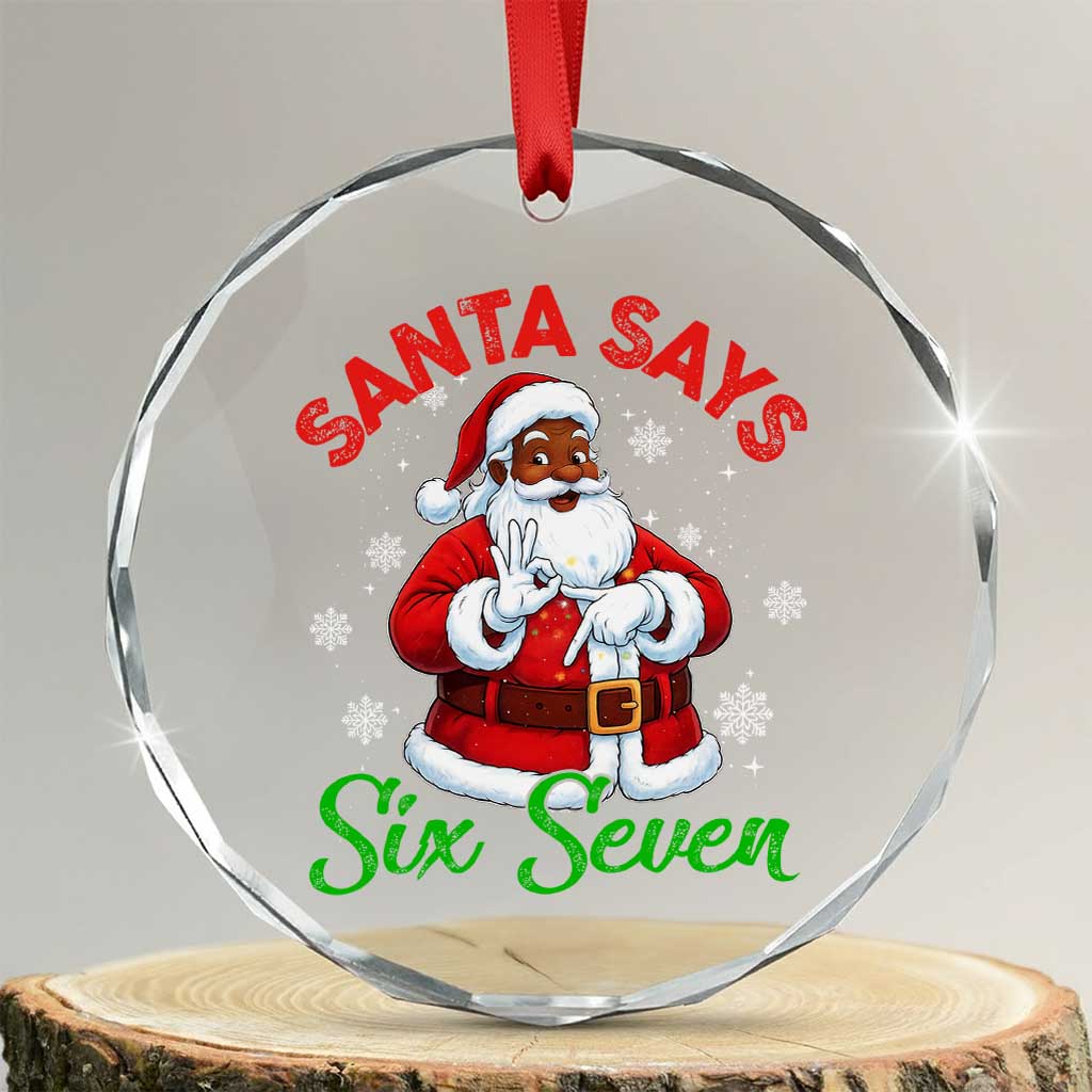 Funny Black Santa Says Six Seven Crystal Glass Ornament Christmas 67 Meme African American Santa Gen Alpha Slang TS11 Transparent Glass 3'' Circle Print Your Wear
