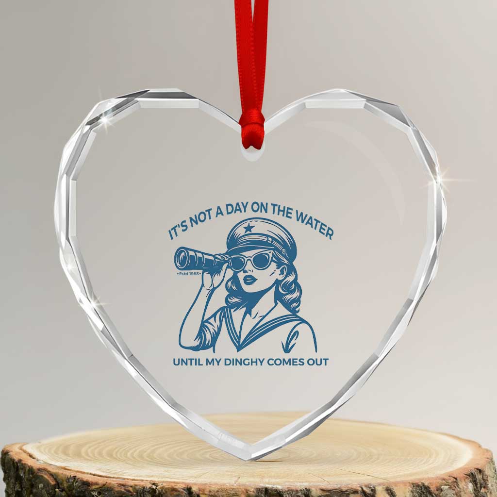 Funny Boat Captain Girl Heart Crystal Glass Ornament It Is Not A Day On The Lake Until My Dinghy Comes Out TS14 Transparent Glass 3'' Heart Print Your Wear