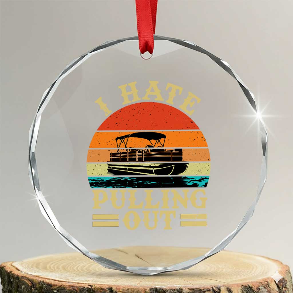 Funny Boating Boat Captain Crystal Glass Ornament I Hate Pulling Out Vintage Retro TS11 Transparent Glass 3'' Circle Print Your Wear