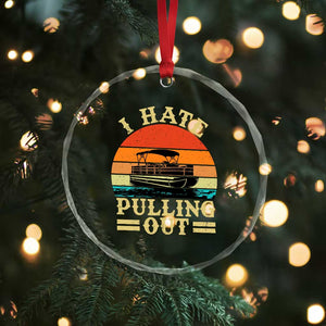 Funny Boating Boat Captain Crystal Glass Ornament I Hate Pulling Out Vintage Retro TS11 Print Your Wear