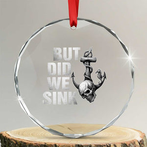 Funny Boating Crystal Glass Ornament But Did We Sink TS14 Transparent Glass 3'' Circle Print Your Wear