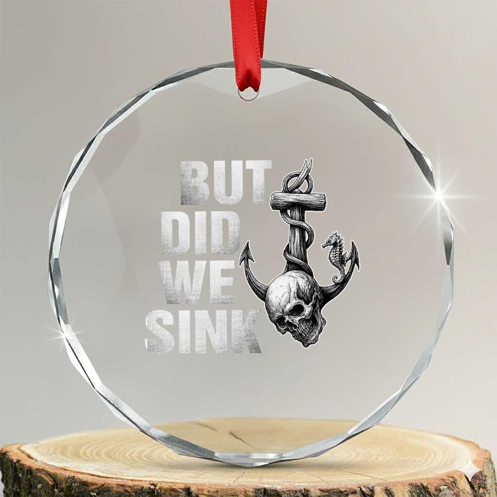 Funny Boating Crystal Glass Ornament But Did We Sink TS14 Transparent Glass 3'' Circle Print Your Wear