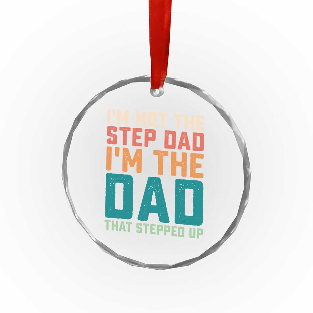 Funny Bonus Dad Crystal Glass Ornament Retro Not The Step Dad Im The Dad That Stepped Up TS10 Print Your Wear