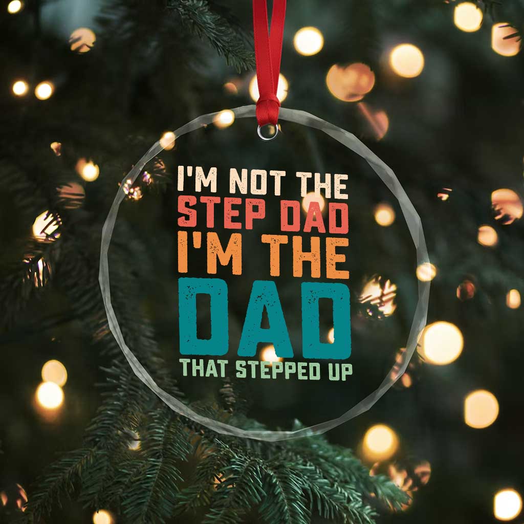 Funny Bonus Dad Crystal Glass Ornament Retro Not The Step Dad Im The Dad That Stepped Up TS10 Print Your Wear